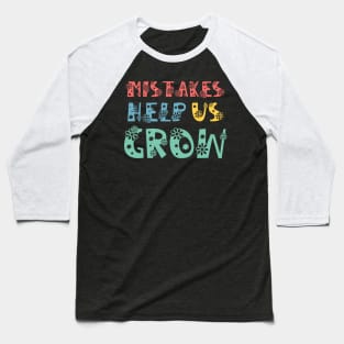 Mistakes Help Us Grow - inspirational quote about life Baseball T-Shirt